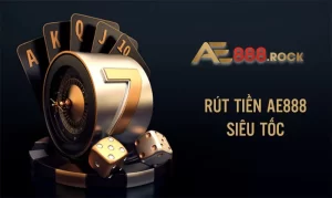 Rút Tiền AE888 Siêu Tốc